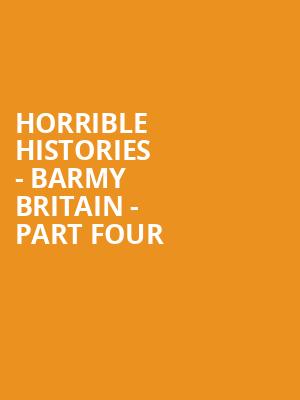Horrible Histories - Barmy Britain - Part Four at Apollo Theatre